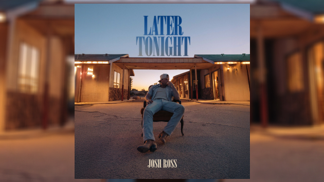 ‘Later Tonight’ is just the beginning for Josh Ross